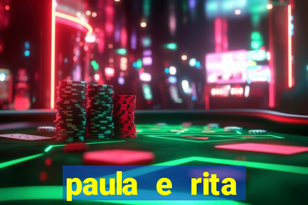 paula e rita compraram muitas cartelas no bingo e gastaram